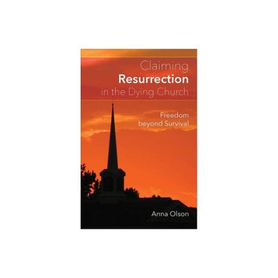 Claiming Resurrection in the Dying Church - by Anna B Olson (Paperback)