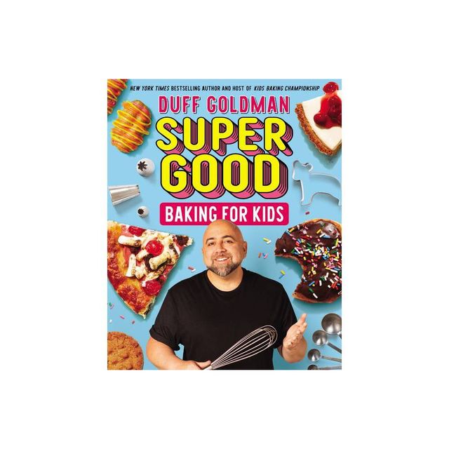 Super Good Baking for Kids - by Duff Goldman (Hardcover)