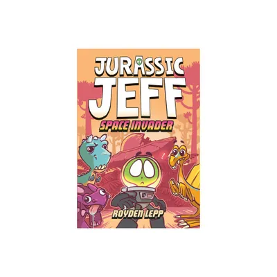 Jurassic Jeff: Space Invader (Jurassic Jeff Book 1) - (Jeff in the Jurassic) by Royden Lepp (Hardcover)