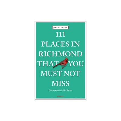 111 Places in Richmond That You Must Not Miss - by John Tucker (Paperback)