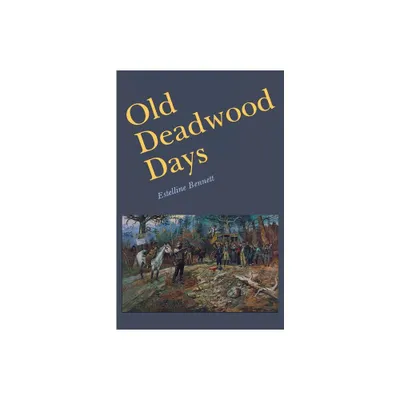 Old Deadwood Days - by Estelline Bennett (Paperback)