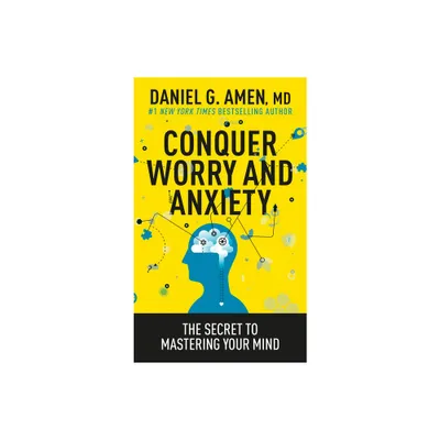 Conquer Worry and Anxiety - by Amen MD Daniel G (Paperback)