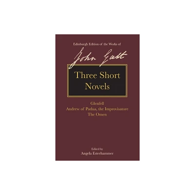 Three Short Novels - (The Edinburgh Edition of the Works of John Galt) by John Galt (Hardcover)