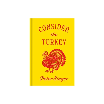 Consider the Turkey - by Peter Singer (Hardcover)