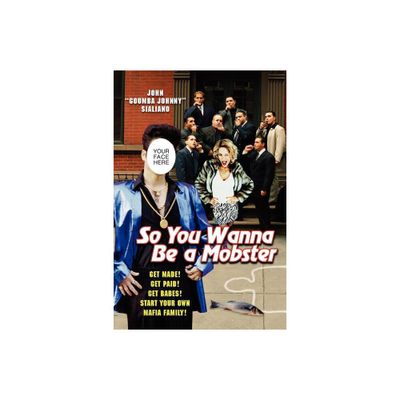 So You Wanna be A Mobster - by John Sialiano (Paperback)