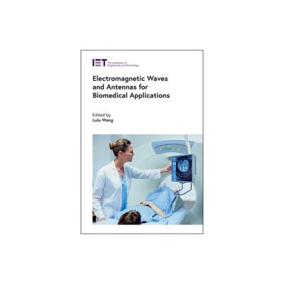 Electromagnetic Waves and Antennas for Biomedical Applications - (Healthcare Technologies) by Lulu Wang (Hardcover)