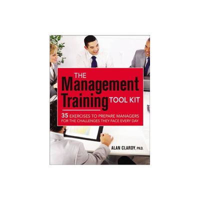 The Management Training Tool Kit - by Alan Clardy (Paperback)