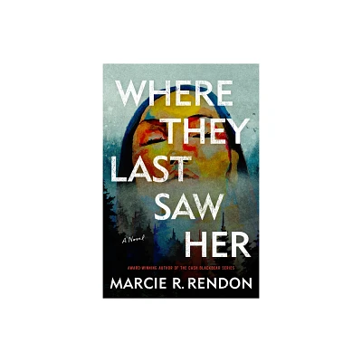 Where They Last Saw Her - by Marcie R Rendon (Paperback)