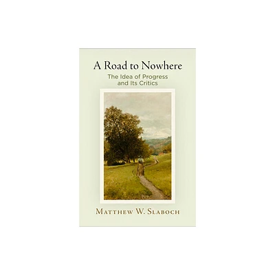 A Road to Nowhere - by Matthew W Slaboch (Hardcover)