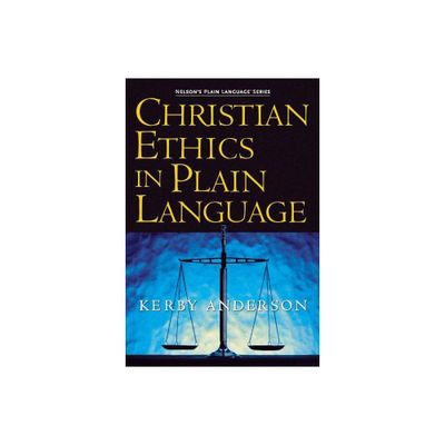 Christian Ethics in Plain Language - by Kerby Anderson (Paperback)