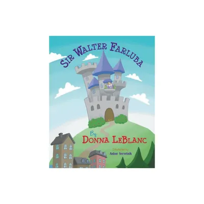 Sir Walter Farluba - by Donna LeBlanc (Paperback)