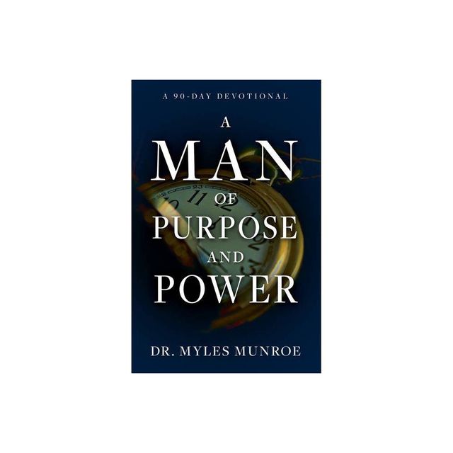 A Man of Purpose and Power - by Myles Munroe (Paperback)