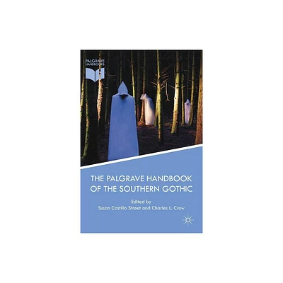 The Palgrave Handbook of the Southern Gothic - by Susan Castillo Street & Charles L Crow (Paperback)