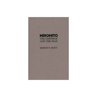 Hirohito - by Edwin Hoyt (Hardcover)