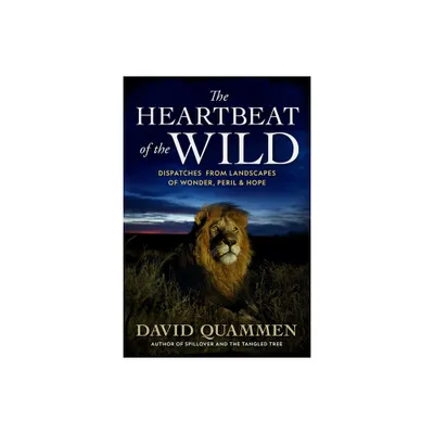 The Heartbeat of the Wild - by David Quammen (Hardcover)