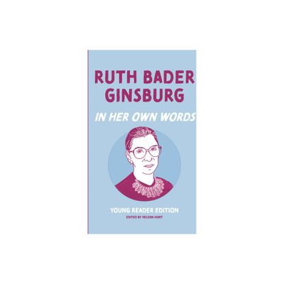 Ruth Bader Ginsburg: In Her Own Words: Young Reader Edition - (In Their Own Words: Young Reader Edition) by Helena Hunt (Hardcover)