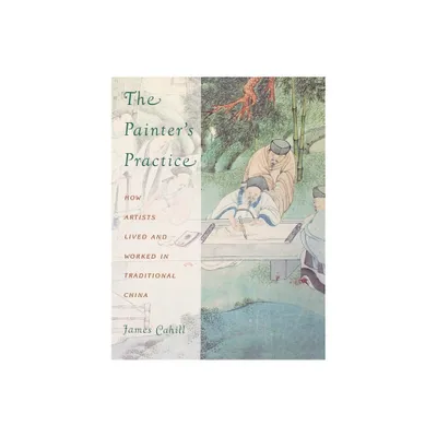 The Painters Practice - (Bampton Lectures in America) by James Cahill (Paperback)