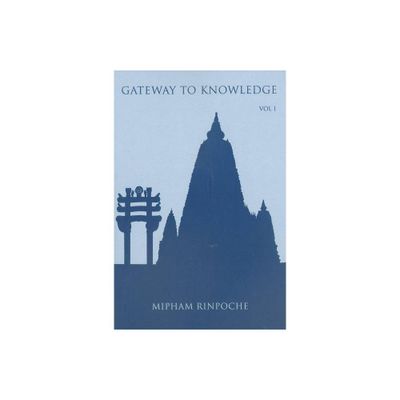 Gateway to Knowledge, Volume I - by Jamgon Mipham Rinpoche (Paperback)