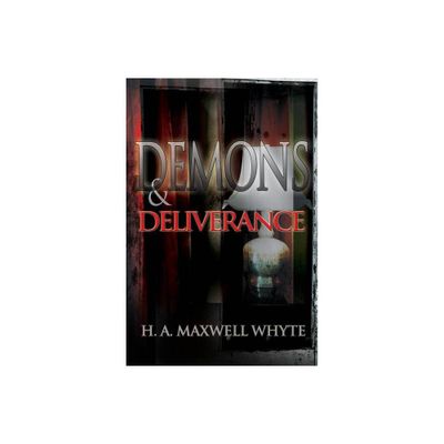 Demons & Deliverance - 2nd Edition by H A Maxwell Whyte (Paperback)