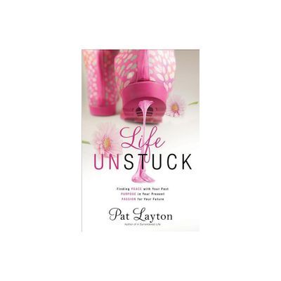 Life Unstuck - by Pat Layton (Paperback)