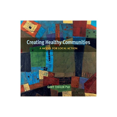 Creating Healthy Communities - by Gary Theilen (Paperback)