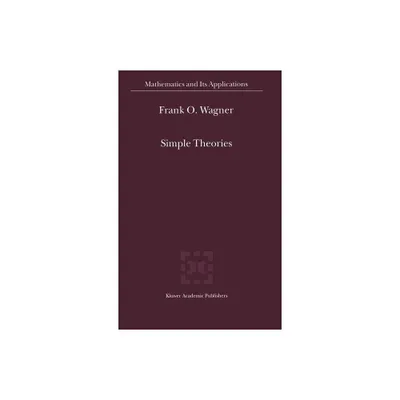 Simple Theories - (Mathematics and Its Applications) by Frank O Wagner (Hardcover)