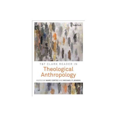 T&t Clark Reader in Theological Anthropology - by Michael P Jensen & Marc Cortez (Paperback)