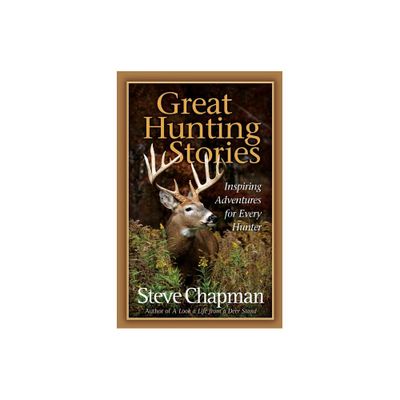 Great Hunting Stories - by Steve Chapman (Paperback)