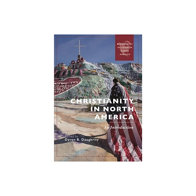 Christianity in North America - (Bloomsbury Religion in North America) by Dyron B Daughrity (Hardcover)