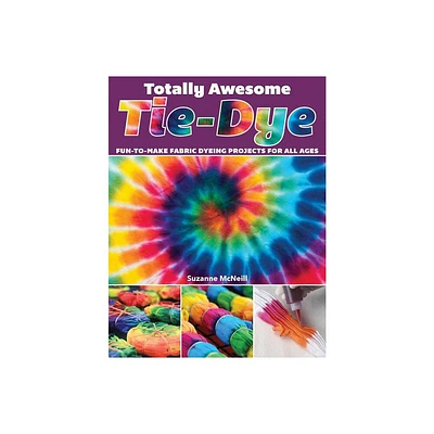 Totally Awesome Tie-Dye - by Suzanne McNeill (Paperback)