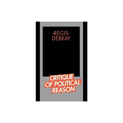 Critique of Political Reason - by Regis Debray (Paperback)