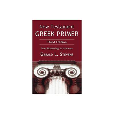 New Testament Greek Primer - 3rd Edition by Gerald L Stevens (Paperback)