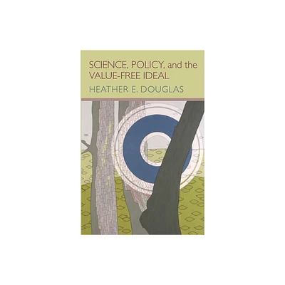 Science, Policy, and the Value-Free Ideal - by Heather E Douglas (Paperback)