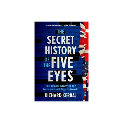 The Secret History of the Five Eyes - by Richard Kerbaj (Hardcover)