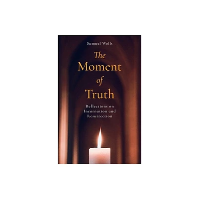 The Moment of Truth - by Samuel Wells (Paperback)