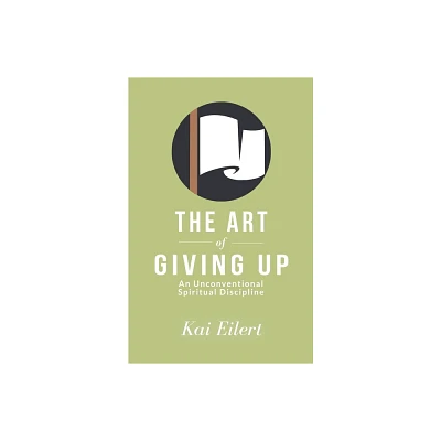 The Art of Giving Up - by Kai Eilert (Paperback)