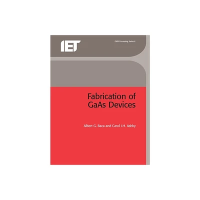 Fabrication of GAAS Devices - by Albert G Baca & Carol I H Ashby (Paperback)