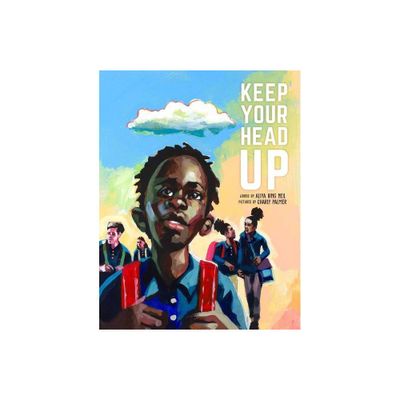 Keep Your Head Up - by Aliya King Neil (Hardcover)