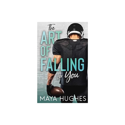 The Art of Falling for You - by Maya Hughes (Paperback)