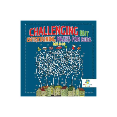 Challenging but Entertaining Mazes for Kids Age 8-10 - by Educando Kids (Paperback)