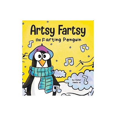 Artsy Fartsy the Farting Penguin - (Farting Adventures) by Humor Heals Us (Hardcover)