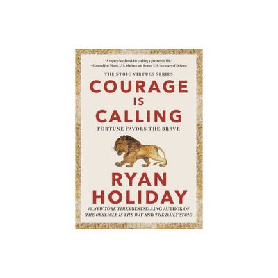 Courage Is Calling - (The Stoic Virtues) by Ryan Holiday (Hardcover)