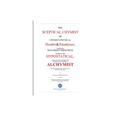 The Skeptical Chymist - by Robert Boyle (Paperback)