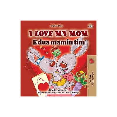 I Love My Mom (English Albanian Bilingual Book for Kids) - (English Albanian Bilingual Collection) Large Print by Shelley Admont & Kidkiddos Books