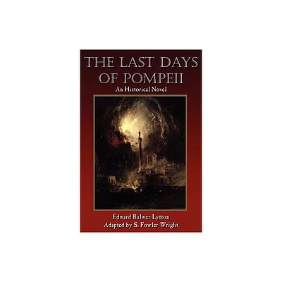 The Last Days of Pompeii - by S Fowler Wright & Edward Bulwer Lytton Lytton (Paperback)