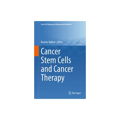 Cancer Stem Cells and Cancer Therapy - (Stem Cell Biology and Regenerative Medicine) by Rasime Kalkan (Hardcover)