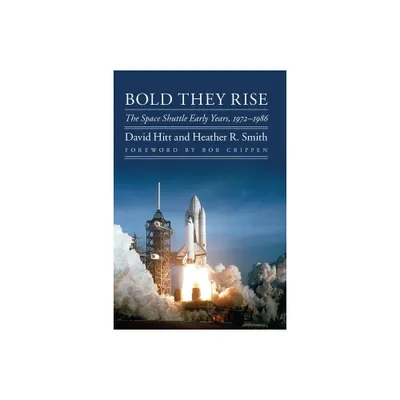 Bold They Rise - (Outward Odyssey: A Peoples History of Spaceflight) by David Hitt & Heather R Smith (Paperback)