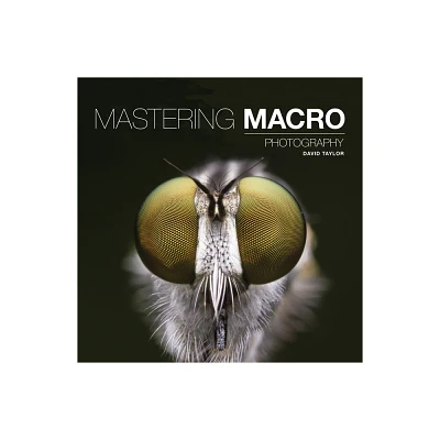 Mastering Macro Photography - by David Taylor (Paperback)