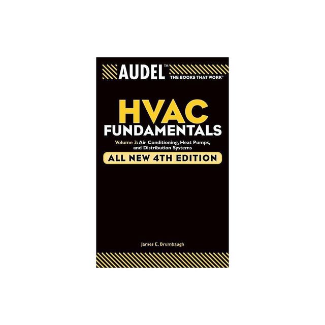 Audel HVAC Fundamentals Volume 3 Air-Conditioning, Heat Pumps, and Distribution Systems - (Audel Technical Trades) 4th Edition by James E Brumbaugh