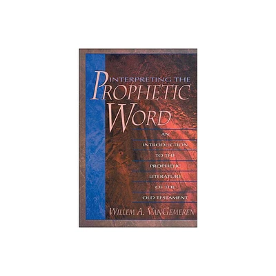 Interpreting the Prophetic Word - by Willem A Vangemeren (Paperback)